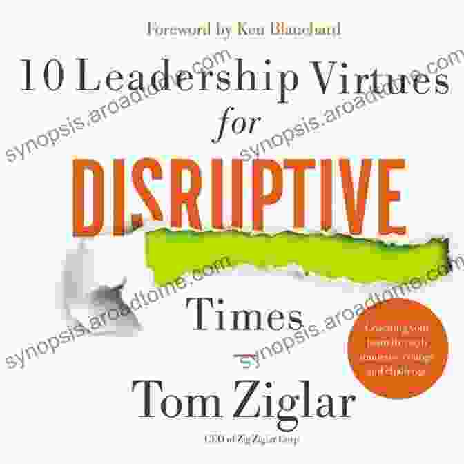 10 Leadership Virtues For Disruptive Times 10 Leadership Virtues For Disruptive Times: Coaching Your Team Through Immense Change And Challenge