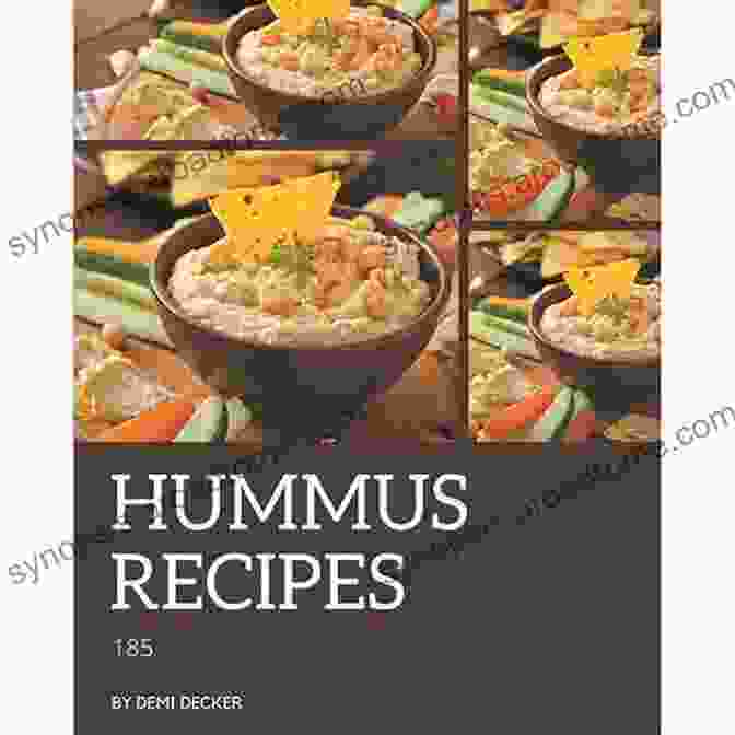 185 Hummus Recipes: Timeless Hummus Cookbook 185 Hummus Recipes: A Timeless Hummus Cookbook