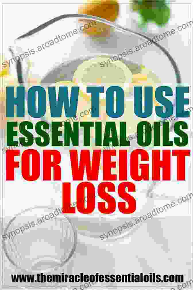 Aromatherapy For Weight Loss Essential Oils: Essential Oils Guide: Essential Oils Recipes And Aromatherapy For Weight Loss Physical And Mental Health( Essential Oils For Beginners Essential Oil Recipes Essential Oils For Pets)