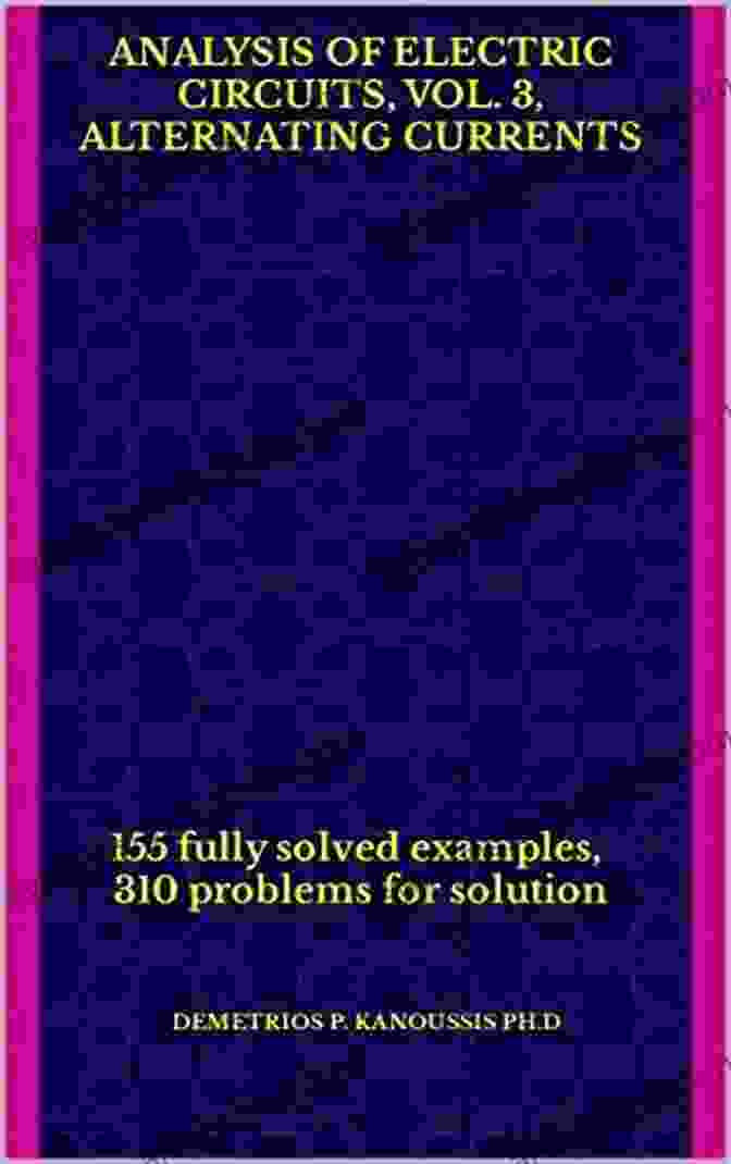 Book Cover Of '155 Fully Solved Examples 310 Problems For Solution The Electrical Engineering' ANALYSIS Of ELECTRIC CIRCUITS Vol 3 ALTERNATING CURRENTS: 155 Fully Solved Examples 310 Problems For Solution (THE ELECTRICAL ENGINEERING SERIES)