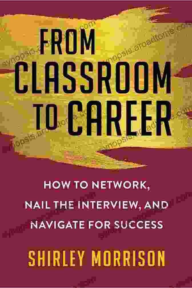 Book Cover Of 'How To Network, Nail The Interview, And Navigate For Success' From Classroom To Career: How To Network Nail The Interview And Navigate For Success