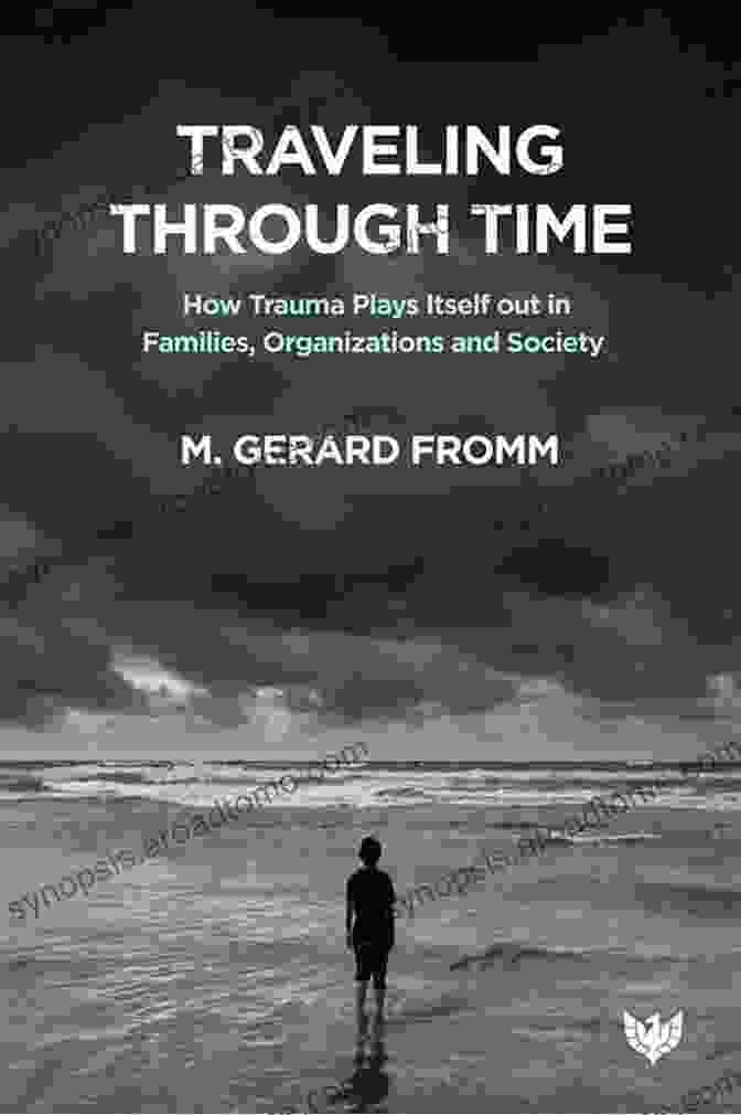 Book Cover Of How Trauma Plays Itself Out In Families Organizations And Society Traveling Through Time: How Trauma Plays Itself Out In Families Organizations And Society