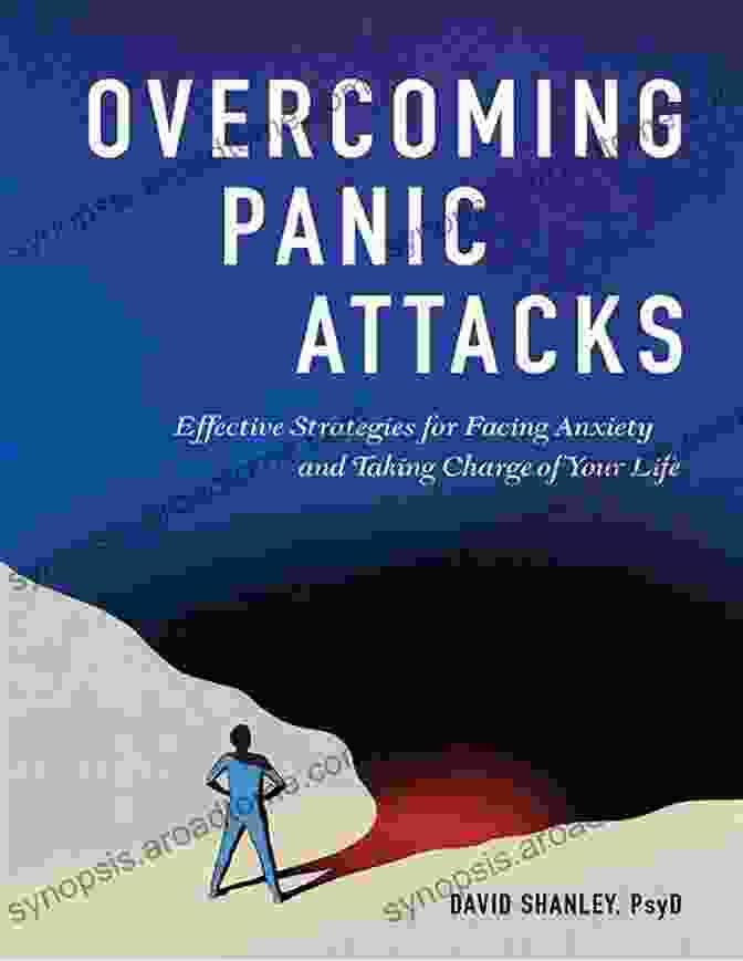 Effective Strategies For Facing Anxiety And Taking Charge Of Your Life Overcoming Panic Attacks: Effective Strategies For Facing Anxiety And Taking Charge Of Your Life