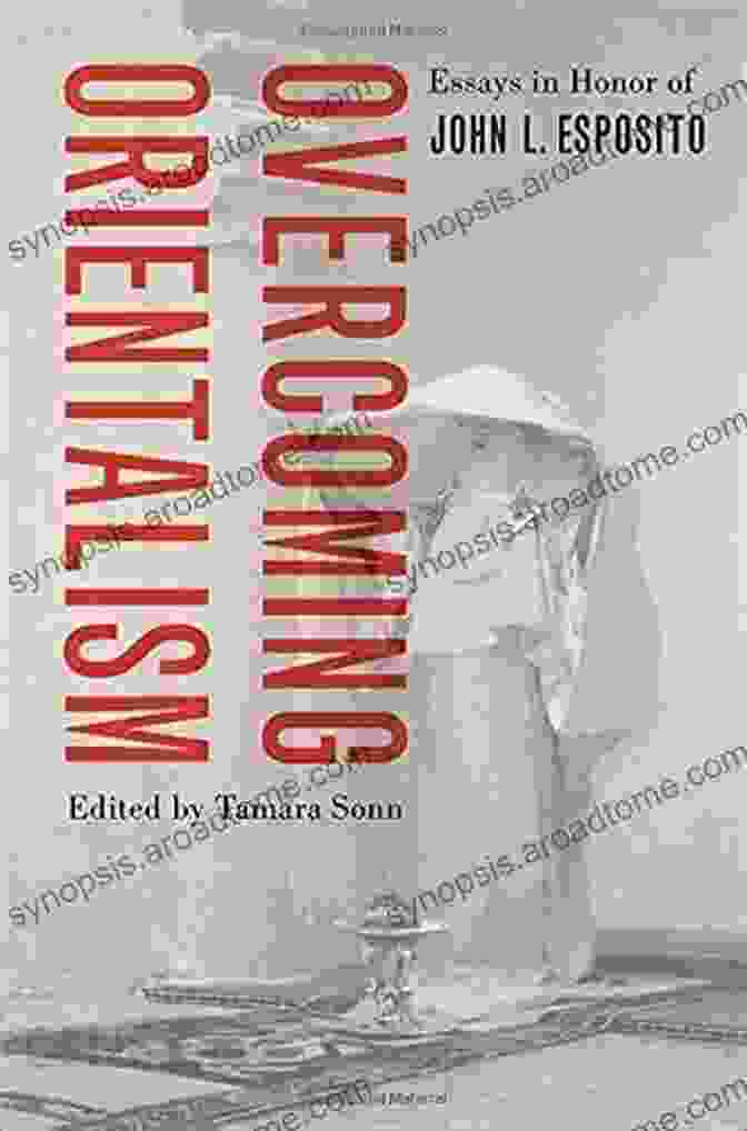 Essays In Honor Of John Esposito Book Cover Overcoming Orientalism: Essays In Honor Of John L Esposito