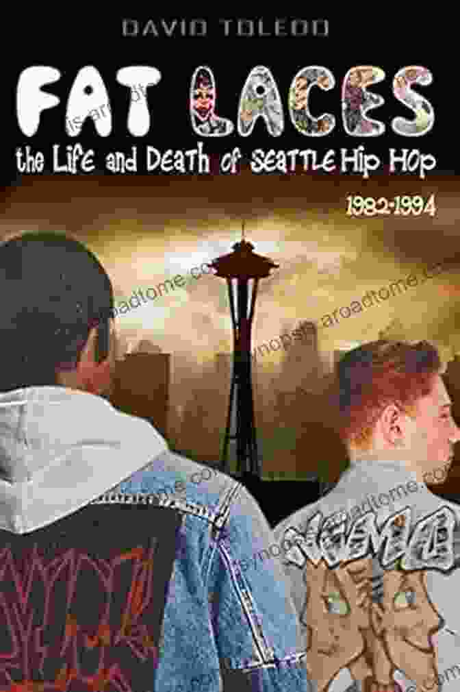 Fat Laces: The Life And Death Of Seattle Hip Hop FAT LACES The LIFE And DEATH Of SEATTLE HIP HOP: 1982 1994 (Seattle Hip Hop History 2)