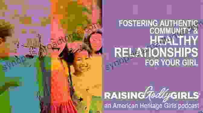 Fostering Healthy Relationships Girls Rising: A Guide To Nurturing A Confident And Soulful Adolescent