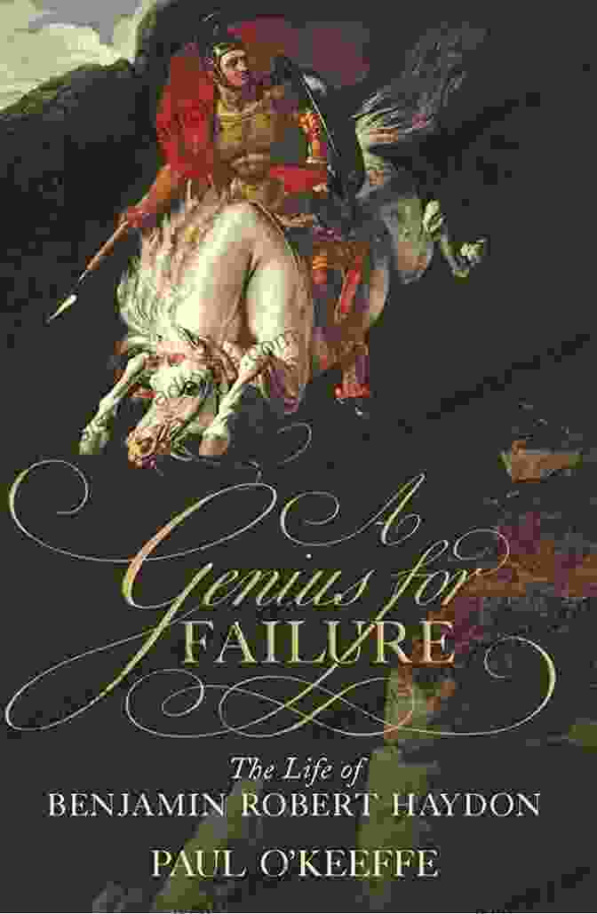 Genius For Failure Book Cover A Genius For Failure: The Life Of Benjamin Robert Haydon