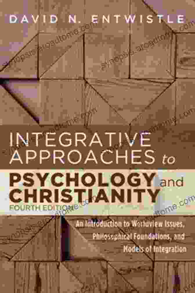 Integrative Approaches To Psychology And Christianity, Fourth Edition | Author: Stanton Jones Integrative Approaches To Psychology And Christianity Fourth Edition: An To Worldview Issues Philosophical Foundations And Models Of Integration