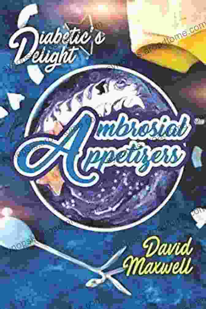 Manage Diabetes With Delicious Appetizers You Love Book Cover Diabetic S Delight: Ambrosial Appetizers: Manage Diabetes With Delicious Appetizers You Love