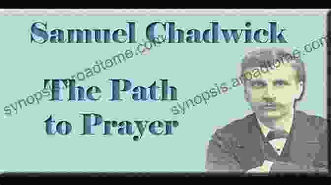 Samuel Chadwick, Author Of 'The Path Of Prayer' The Path Of Prayer Samuel Chadwick