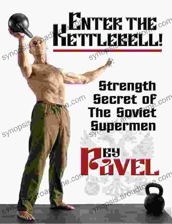 Strength Secret Of The Soviet Supermen Enter The Kettlebell : Strength Secret Of The Soviet Supermen