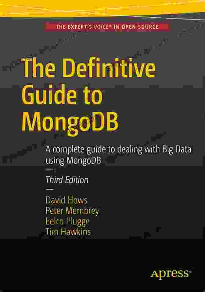 The Definitive Guide To MongoDB The Definitive Guide To MongoDB: A Complete Guide To Dealing With Big Data Using MongoDB (Expert S Voice In Open Source)