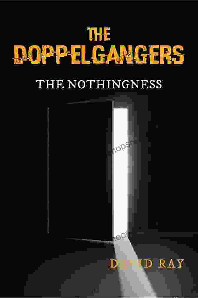 The Doppelgangers: The Nothingness By David Ray The Doppelgangers: The Nothingness David Ray