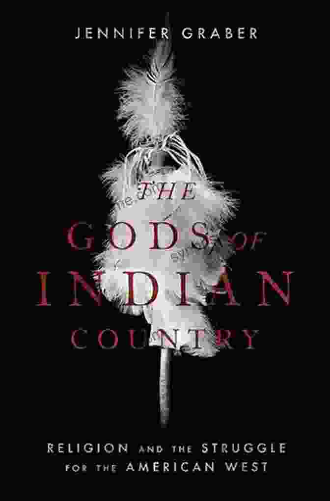 The Gods Of Indian Country Book Cover The Gods Of Indian Country: Religion And The Struggle For The American West