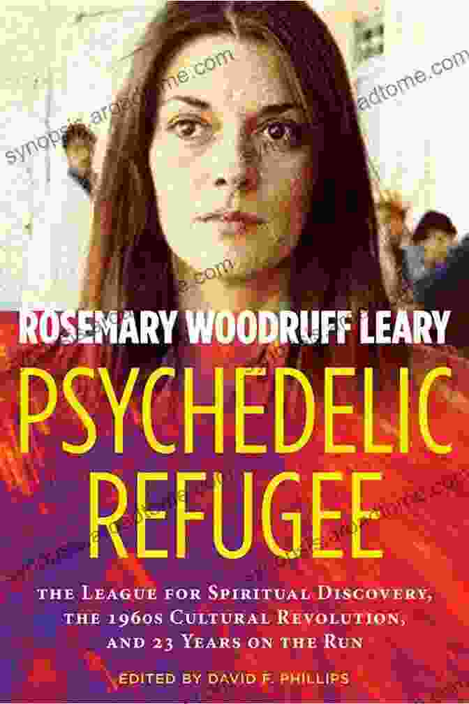 The League For Spiritual Discovery, A Group Of Spiritual Seekers Who Explored Consciousness And The Psychedelic Experience During The 1960s. Psychedelic Refugee: The League For Spiritual Discovery The 1960s Cultural Revolution And 23 Years On The Run