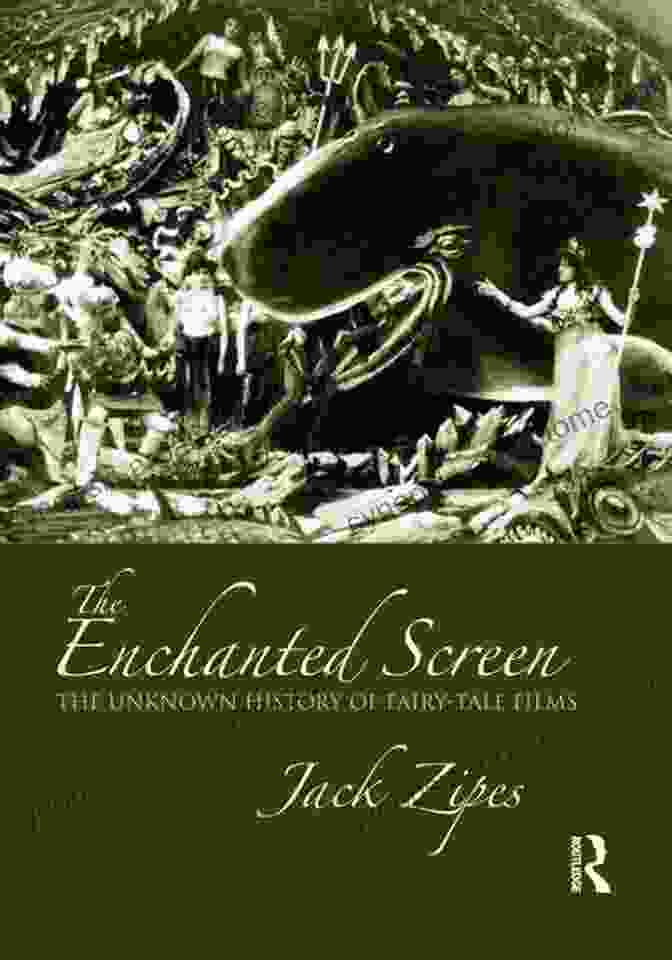 The Unknown History Of Fairy Tale Films: Uncovering The Enchanting Tapestry Of Cinematic Adaptations The Enchanted Screen: The Unknown History Of Fairy Tale Films