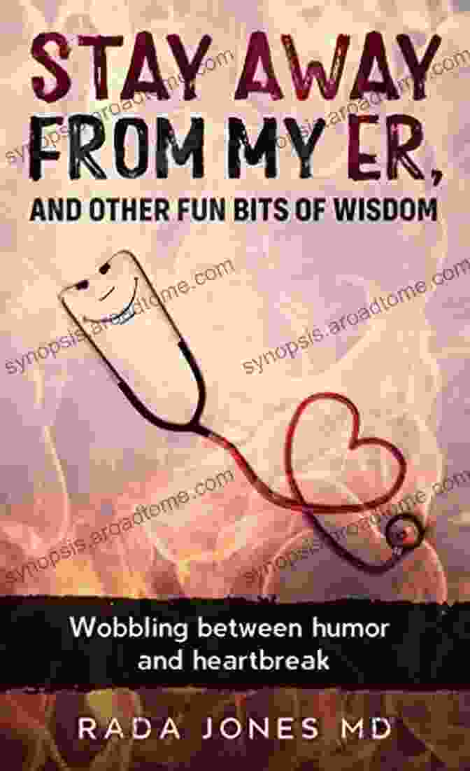 Wobbling Between Humor And Heartbreak Book Cover Stay Away From My ER And Other Fun Bits Of Wisdom: Wobbling Between Humor And Heartbreak