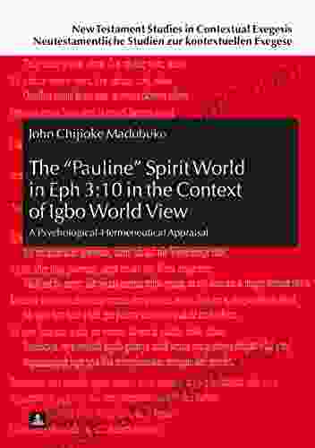 The Pauline Spirit World In Eph 3:10 In The Context Of Igbo World View: A Psychological Hermeneutical Appraisal (New Testament Studies In Contextual Studien Zur Kontextuellen Exegese 9)