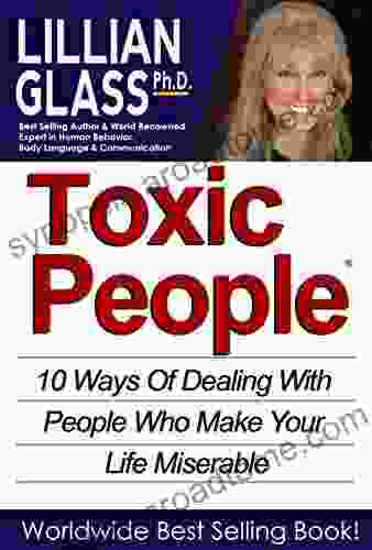 Toxic People: 10 Ways Of Dealing With People Who Make Your Life Miserable