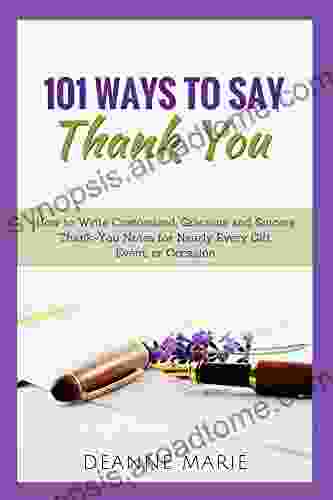 101 Ways To Say Thank You: How To Write Customized Gracious And Sincere Thank You Notes For Nearly Every Gift Event Or Occasion