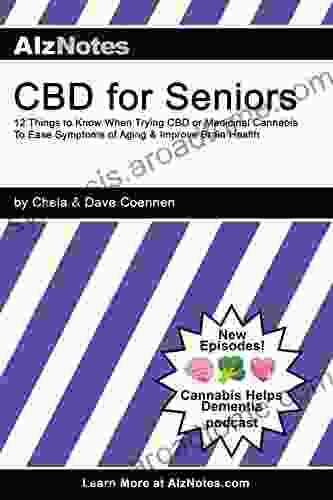 CBD For Seniors: 12 Things To Know When Trying CBD Or Medicinal Cannabis To Ease Symptoms Of Aging Improve Brain Health