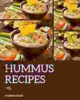 185 Hummus Recipes: A Timeless Hummus Cookbook