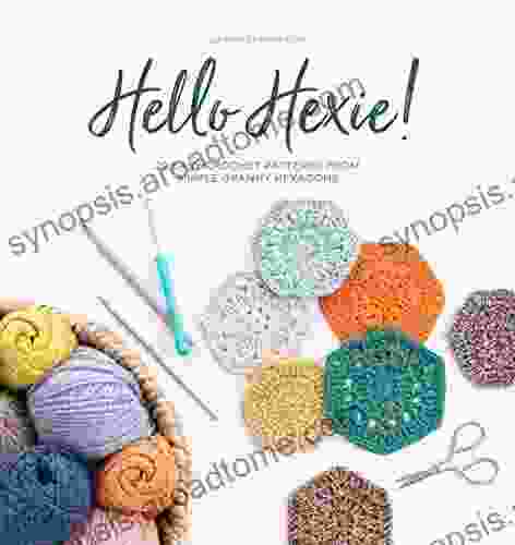 Hello Hexie : 20 Easy Crochet Patterns From Simple Granny Hexagons