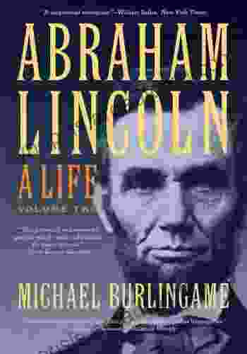 Abraham Lincoln: A Life Michael Burlingame