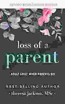 Loss Of A Parent: Adult Grief When Parents Die (Healing From The Loss Of A Parent 1)