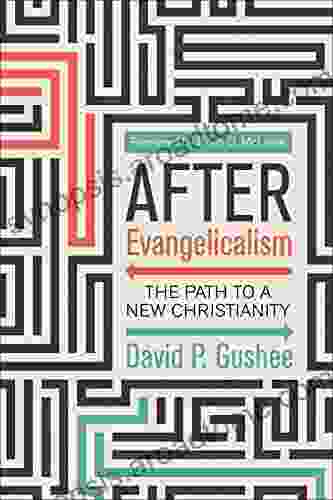 After Evangelicalism: The Path To A New Christianity