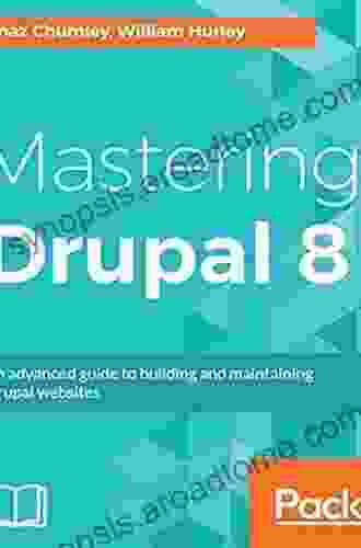 Mastering Drupal 8: An Advanced Guide To Building And Maintaining Drupal Websites