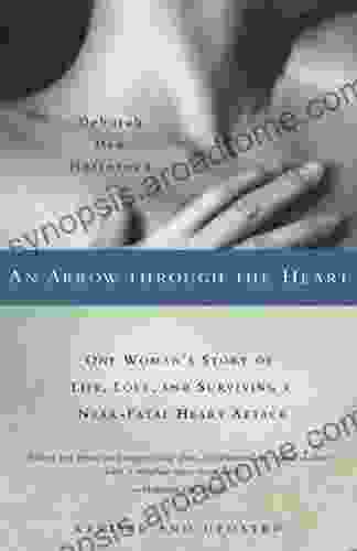 An Arrow Through The Heart: One Woman S Story Of Life Love And Surviving A Near Fatal Heart Attack