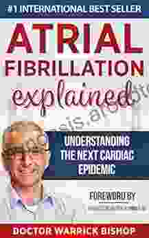 Atrial Fibrillation Explained: Understanding The Next Cardiac Epidemic