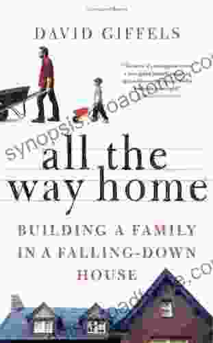 All The Way Home: Building A Family In A Falling Down House