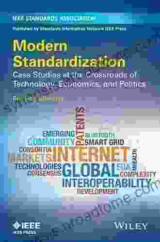 Modern Standardization: Case Studies at the Crossroads of Technology Economics and Politics