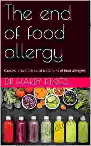 The End Of Food Allergy : Causes Prevention And Treatment Of Food Allergies