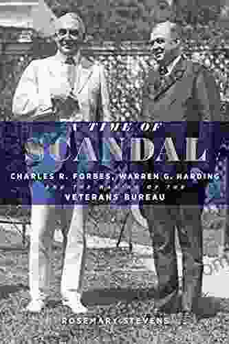 A Time Of Scandal: Charles R Forbes Warren G Harding And The Making Of The Veterans Bureau