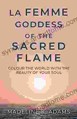 La Femme Goddess Of The Sacred Flame : Colour The World With The Beauty Of Your Soul (Soul Star 4)