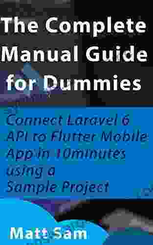 The Complete Manual Guide For Dummies: Connect Laravel 6 API To Flutter Mobile App In 10minutes Using A Sample Project