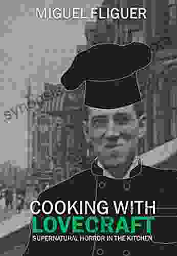 Cooking With Lovecraft: Supernatural Horror In The Kitchen