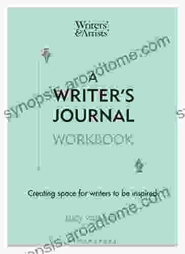 A Writer S Journal Workbook: Creating Space For Writers To Be Inspired (Writers And Artists )