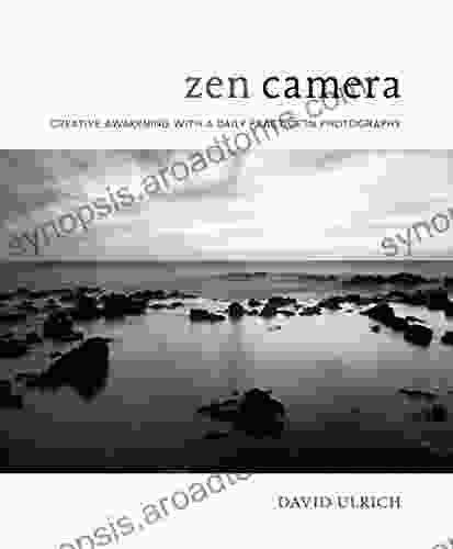 Zen Camera: Creative Awakening With A Daily Practice In Photography