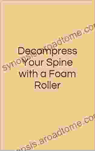 Decompress Your Spine With A Foam Roller