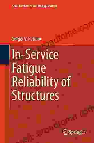 In Service Fatigue Reliability Of Structures (Solid Mechanics And Its Applications 251)