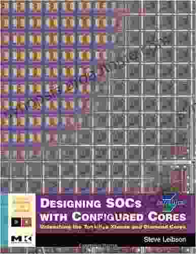 Designing SOCs With Configured Cores: Unleashing The Tensilica Xtensa And Diamond Cores (ISSN)