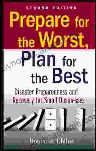 Prepare For The Worst Plan For The Best: Disaster Preparedness And Recovery For Small Businesses