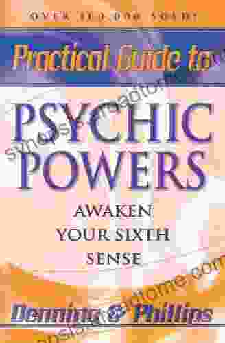 Practical Guide To Psychic Powers: Awaken Your Sixth Sense (Practical Guide (1))