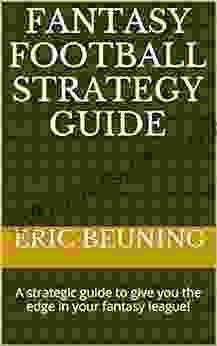 Fantasy Football Strategy Guide: A strategic guide to give you the edge in your fantasy league