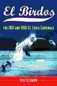 El Birdos: The 1967 And 1968 St Louis Cardinals