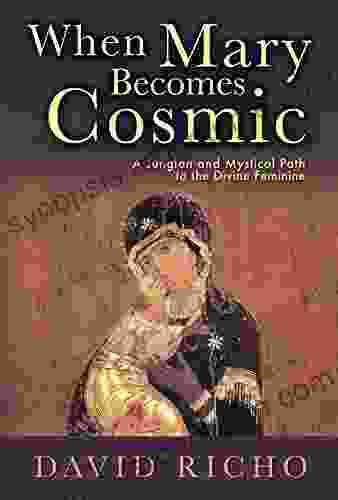 When Mary Becomes Cosmic: A Jungian And Mystical Path To The Divine Feminine